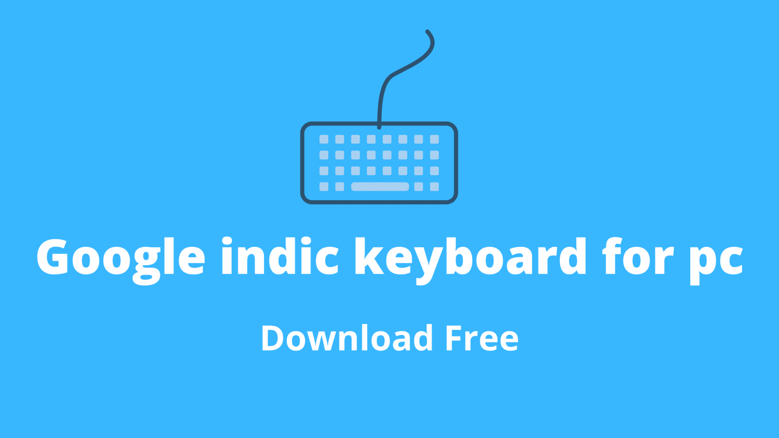 Google indic keyboard for pc(windows 7/8/10) - Free Download [new]