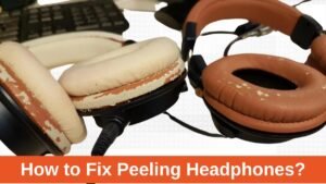 Read more about the article How to Fix Peeling Headphones?