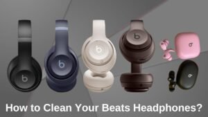 Read more about the article How to Clean Your Beats Headphones?