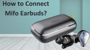 Read more about the article How to Connect Mifo Earbuds to Android?